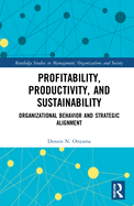 Cover of Profitability, Productivity, and Sustainability: Organizational Behavior and Strategic Alignment
