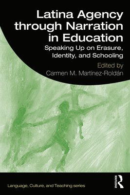 Cover of Latina Agency through Narration in Education: Speaking Up on Erasure, Identity, and Schooling