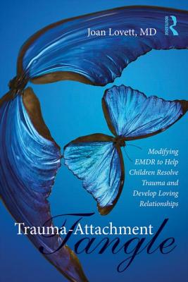 Cover of Trauma-Attachment Tangle: Modifying EMDR to Help Children Resolve Trauma and Develop Loving Relationships
