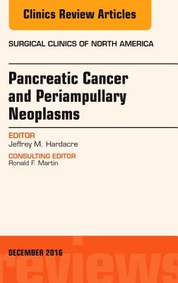 Cover of Pancreatic Cancer and Periampullary Neoplasms, an Issue of Surgical Clinics of North America: Volume 96-6