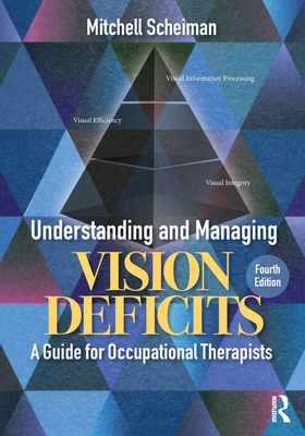 Cover of Understanding and Managing Vision Deficits: A Guide for Occupational Therapists