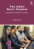 Cover of The Adult Music Student: Making Music throughout the Lifespan