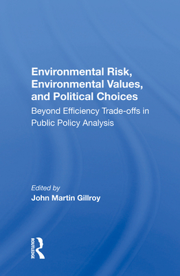 Cover of Environmental Risk, Environmental Values, and Political Choices: Beyond Efficiency Tradeoffs in Public Policy Analysis