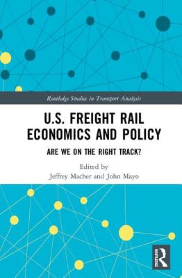 Cover of U.S. Freight Rail Economics and Policy: Are We on the Right Track?