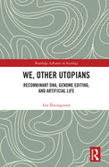 Cover of We, Other Utopians: Recombinant DNA, Genome Editing, and Artificial Life