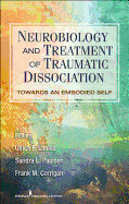 Cover of Neurobiology and Treatment of Traumatic Dissociation: Towards an Embodied Self