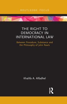 Cover of The Right to Democracy in International Law: Between Procedure, Substance and the Philosophy of John Rawls