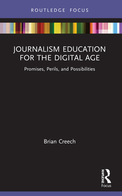 Cover of Journalism Education for the Digital Age: Promises, Perils, and Possibilities