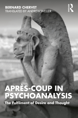 Cover of Après-coup in Psychoanalysis: The Fulfilment of Desire and Thought