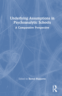 Cover of Underlying Assumptions in Psychoanalytic Schools: A Comparative Perspective