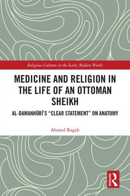 Cover of Medicine and Religion in the Life of an Ottoman Sheikh: Al-Damanhuri's Clear Statement on Anatomy