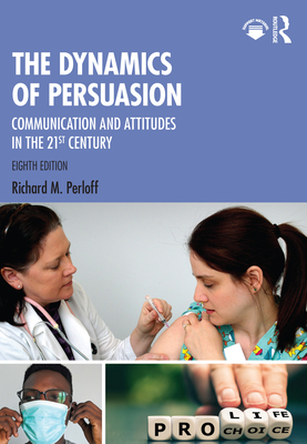 Cover of The Dynamics of Persuasion: Communication and Attitudes in the 21st Century