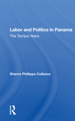 Cover of Labor and Politics in Panama: The Torrijos Years