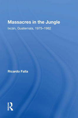 Cover of Massacres in the Jungle: Ixcan, Guatemala, 1975-1982