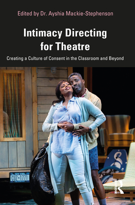 Cover of Intimacy Directing for Theatre: Creating a Culture of Consent in the Classroom and Beyond