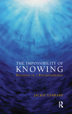 Cover of The Impossibility of Knowing: Dilemmas of a Psychotherapist