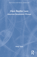Cover of Clare Boothe Luce: American Renaissance Woman