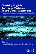 Cover of Teaching English Language Variation in the Global Classroom: Models and Lessons from Around the World