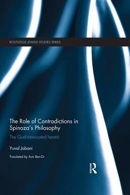 Cover of The Role of Contradictions in Spinoza's Philosophy: The God-intoxicated heretic