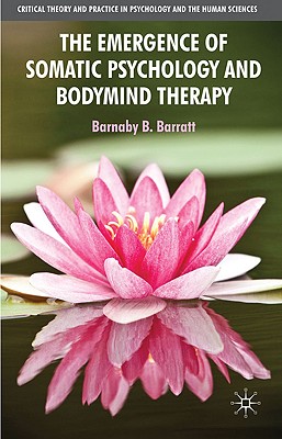 Cover of The Emergence of Somatic Psychology and Bodymind Therapy (2010)