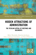 Cover of Hidden Attractions of Administration: The Peculiar Appeal of Meetings and Documents