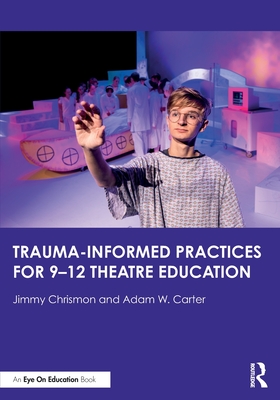 Cover of Trauma-Informed Practices for 9-12 Theatre Education