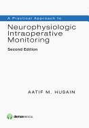Cover of A Practical Approach to Neurophysiologic Intraoperative Monitoring (Revised)