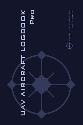 Cover of UAV AIRCRAFT LOGOOK Pro: The Complete Technical Logbook for Professional Drone Operators - Log Your Drone Use Like a Pro!
