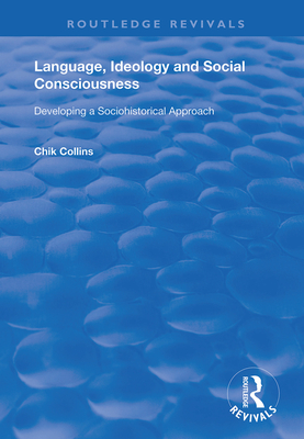 Cover of Language, Ideology and Social Consciousness: Developing a Sociohistorical Approach