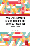 Cover of Educating Doctors' Senses Through the Medical Humanities: How Do I Look?