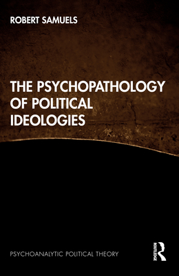 Cover of The Psychopathology of Political Ideologies