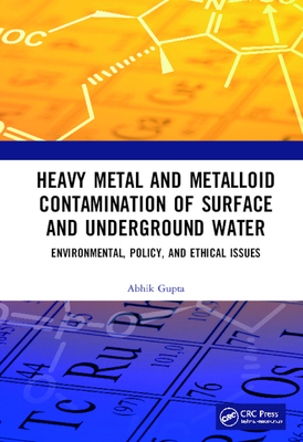 Cover of Heavy Metal and Metalloid Contamination of Surface and Underground Water: Environmental, Policy and Ethical Issues