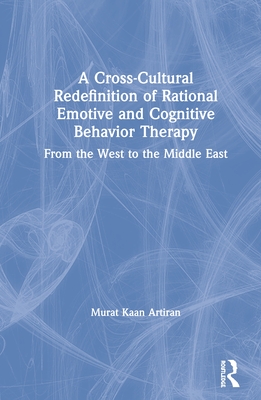 Cover of A Cross-Cultural Redefinition of Rational Emotive and Cognitive Behavior Therapy: From the West to the Middle East