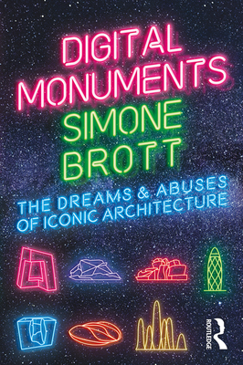 Cover of Digital Monuments: The Dreams and Abuses of Iconic Architecture