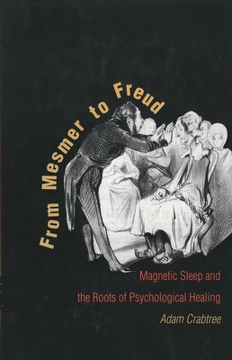 Cover of From Mesmer to Freud: Magnetic Sleep and the Roots of Psychological Healing