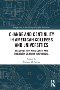 Cover of Change and Continuity in American Colleges and Universities: Lessons from Nineteenth and Twentieth Century Innovations