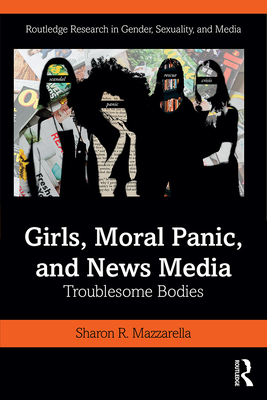 Cover of Girls, Moral Panic and News Media: Troublesome Bodies