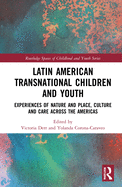 Cover of Latin American Transnational Children and Youth: Experiences of Nature and Place, Culture and Care Across the Americas