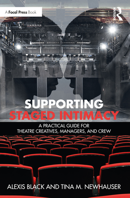 Cover of Supporting Staged Intimacy: A Practical Guide for Theatre Creatives, Managers, and Crew