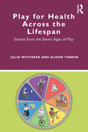 Cover of Play for Health Across the Lifespan: Stories from the Seven Ages of Play