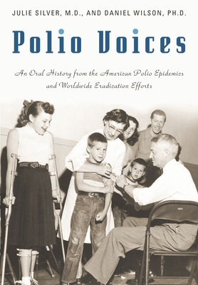Cover of Polio Voices: An Oral History from the American Polio Epidemics and Worldwide Eradication Efforts