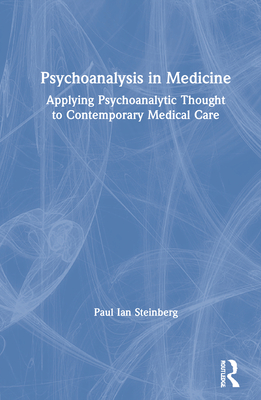 Cover of Psychoanalysis in Medicine: Applying Psychoanalytic Thought to Contemporary Medical Care