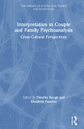 Cover of Interpretation in Couple and Family Psychoanalysis: Cross-Cultural Perspectives