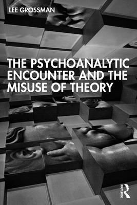 Cover of The Psychoanalytic Encounter and the Misuse of Theory