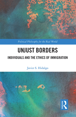 Cover of Unjust Borders: Individuals and the Ethics of Immigration