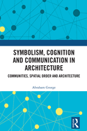 Cover of Symbolism, Cognition and Communication in Architecture: Communities, Spatial Order and Architecture
