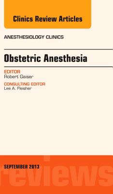 Cover of Obstetric and Gynecologic Anesthesia, an Issue of Anesthesiology Clinics: Volume 31-3
