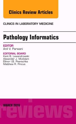 Cover of Pathology Informatics, an Issue of the Clinics in Laboratory Medicine: Volume 36-1