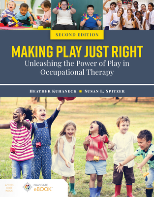 Cover of Making Play Just Right: Unleashing the Power of Play in Occupational Therapy