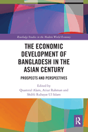 Cover of The Economic Development of Bangladesh in the Asian Century: Prospects and Perspectives